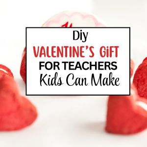 DIY Valentine's Gift for Teachers Kids Can Make