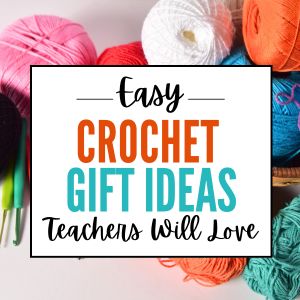 Crochet Teacher Gift Ideas