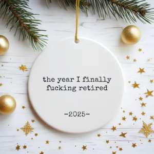 retirement ornament with funny text and year