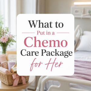 Thoughtful Chemo Gift Basket Ideas for her She'll Actually Use